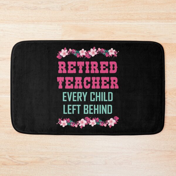 Item preview, Retired Teacher Every Child Left Behind Retiree Gift designed and sold by haselshirt.