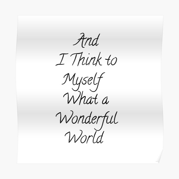 And I Think To Myself What A Wonderful World Posters Redbubble