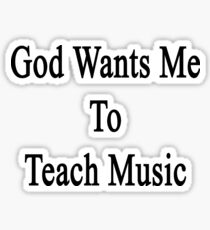 God Wants Me To Teach Music Sticker