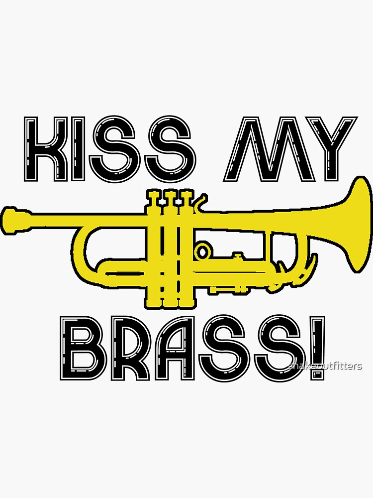 "Kiss My Brass" Sticker for Sale by shakeoutfitters Redbubble