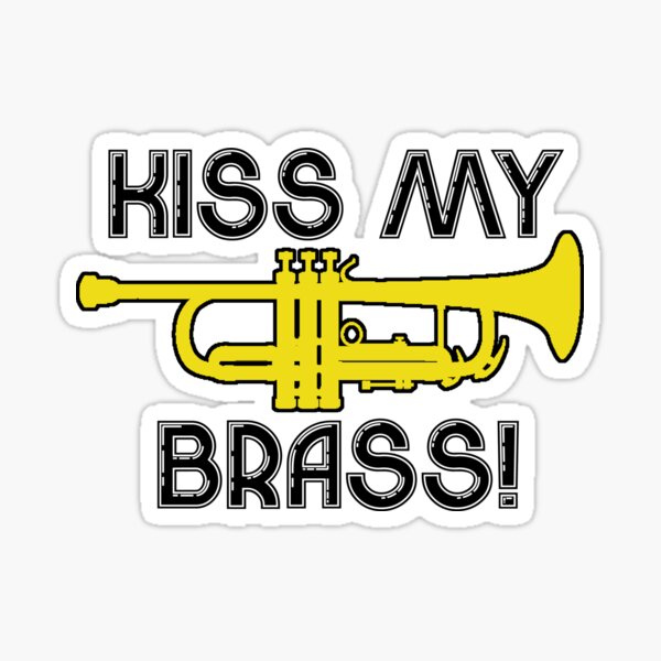 "Kiss My Brass" Sticker for Sale by shakeoutfitters Redbubble