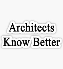 Architects Know Better Sticker
