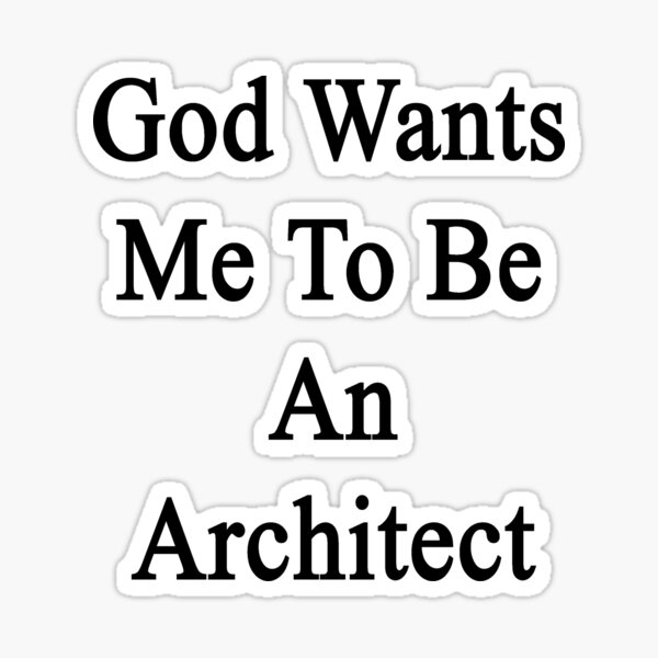 god-wants-me-to-be-an-architect-sticker-for-sale-by-supernova23