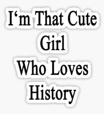 I'm That Cute Girl Who Loves History Sticker