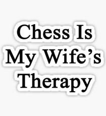 Chess Is My Wife's Therapy Sticker
