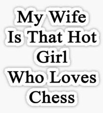 My Wife Is That Hot Girl Who Loves Chess Sticker