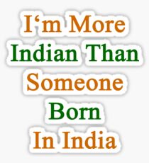 I'm More Indian Than Someone Born In India Sticker