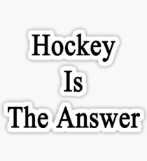 Hockey Is The Answer Sticker