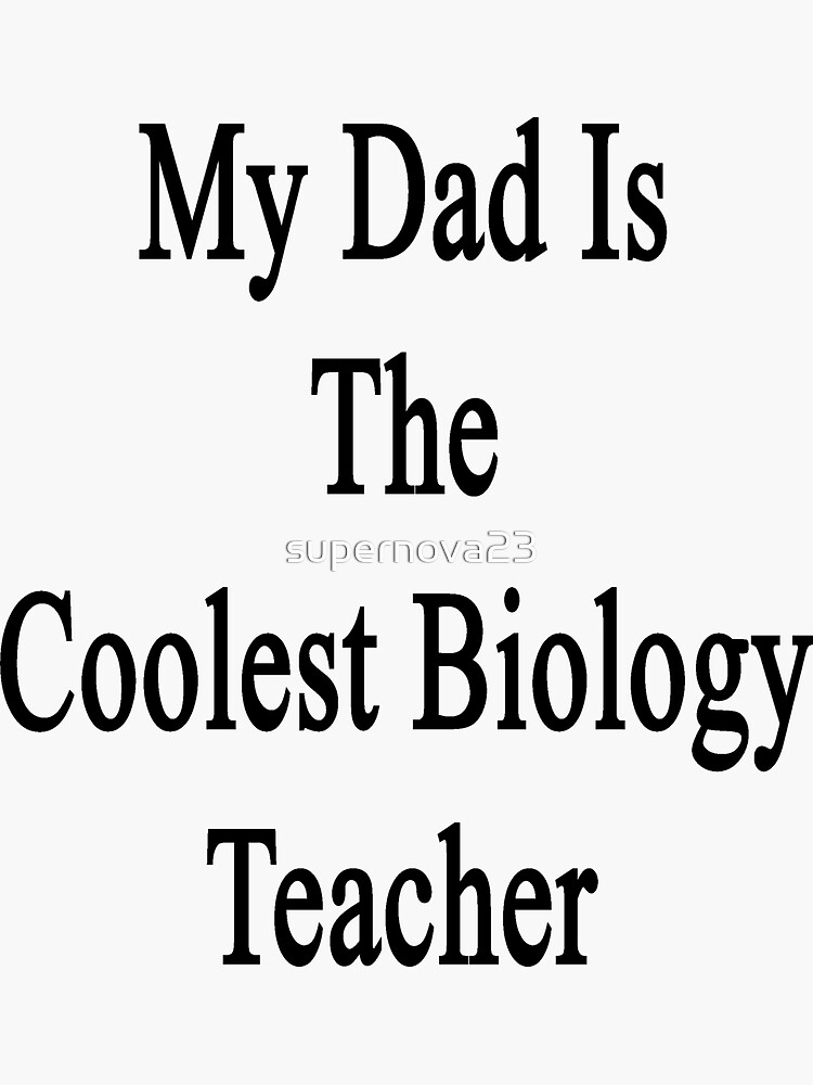 My Dad Is The Coolest Biology Teacher Sticker For Sale By Supernova23