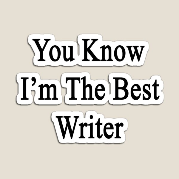 Item preview, You Know I'm The Best Writer  designed and sold by supernova23.