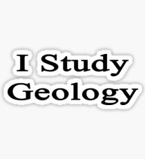 I Study Geology Sticker