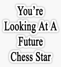 You're Looking At A Future Chess Star Sticker