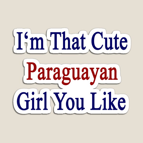 Item preview, I'm That Cute Paraguayan Girl You Like designed and sold by supernova23.