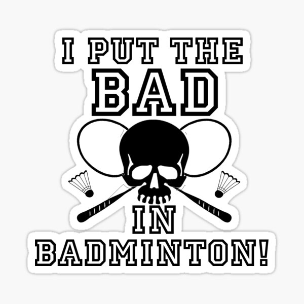 Bad in Badminton Sticker
