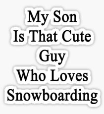 My Son Is That Cute Guy Who Loves Snowboarding Sticker