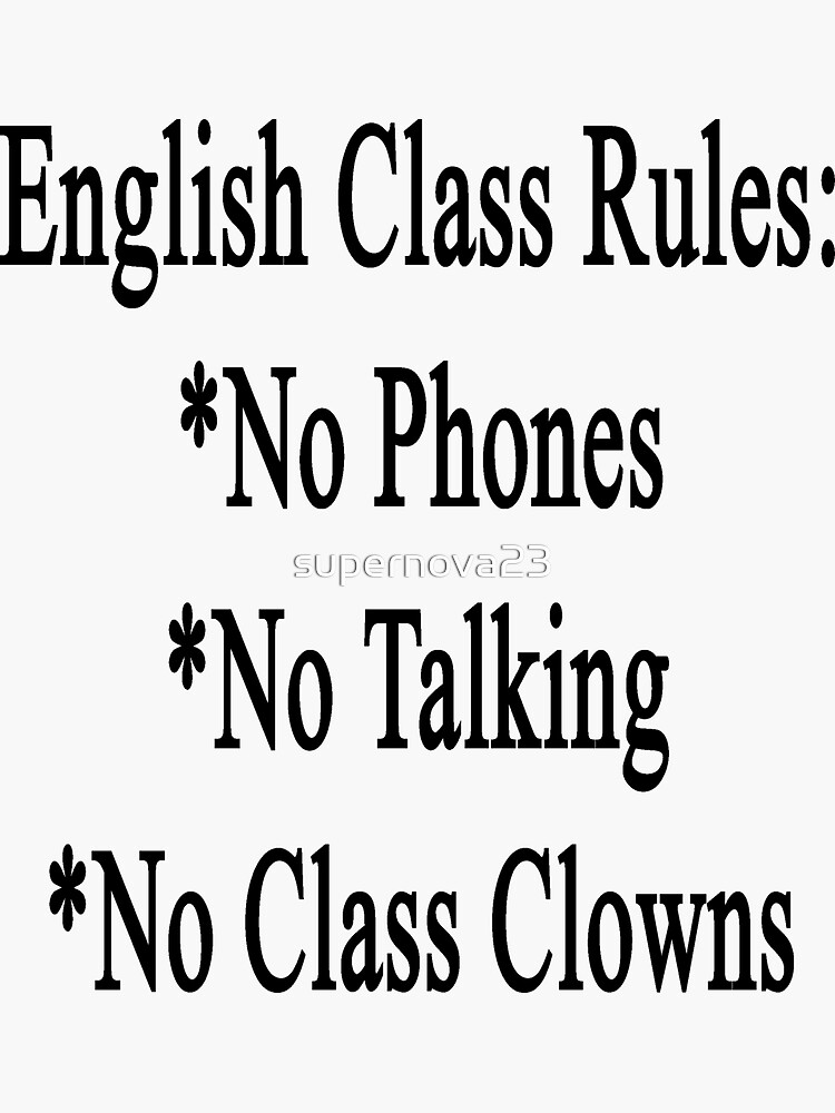 "English Class Rules No Phones No Talking No Class Clowns " Sticker by