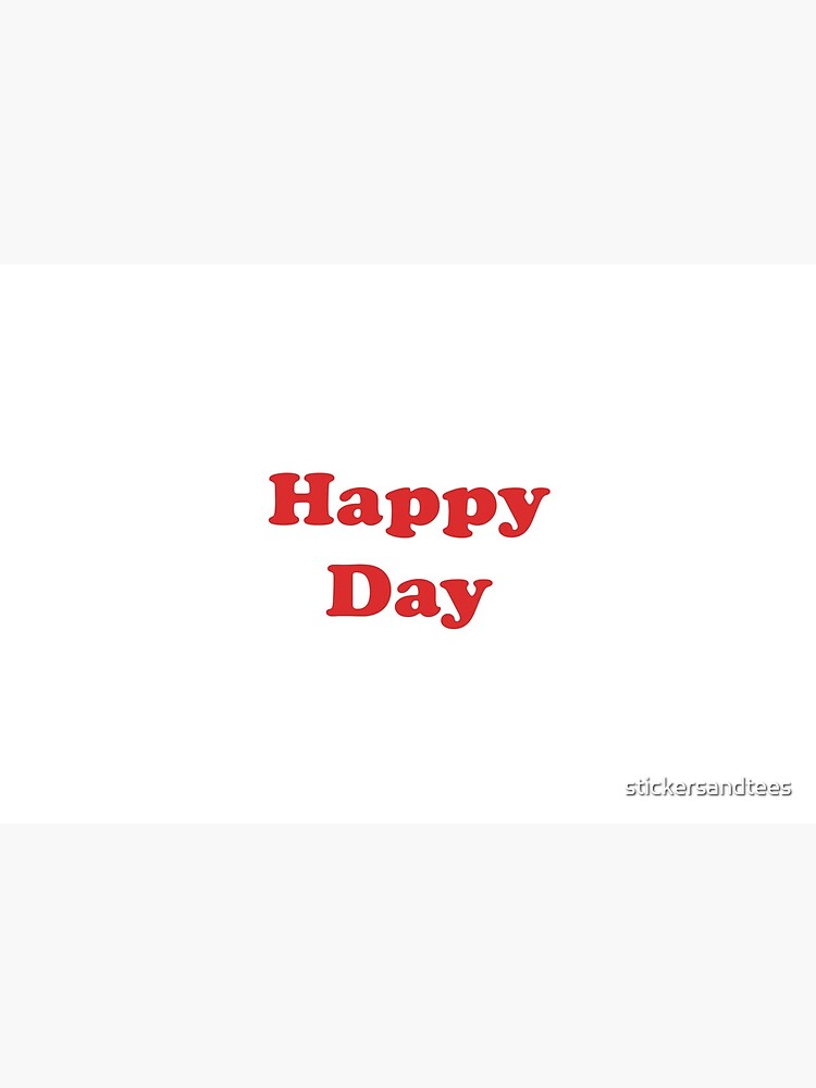 Happy Day by stickersandtees