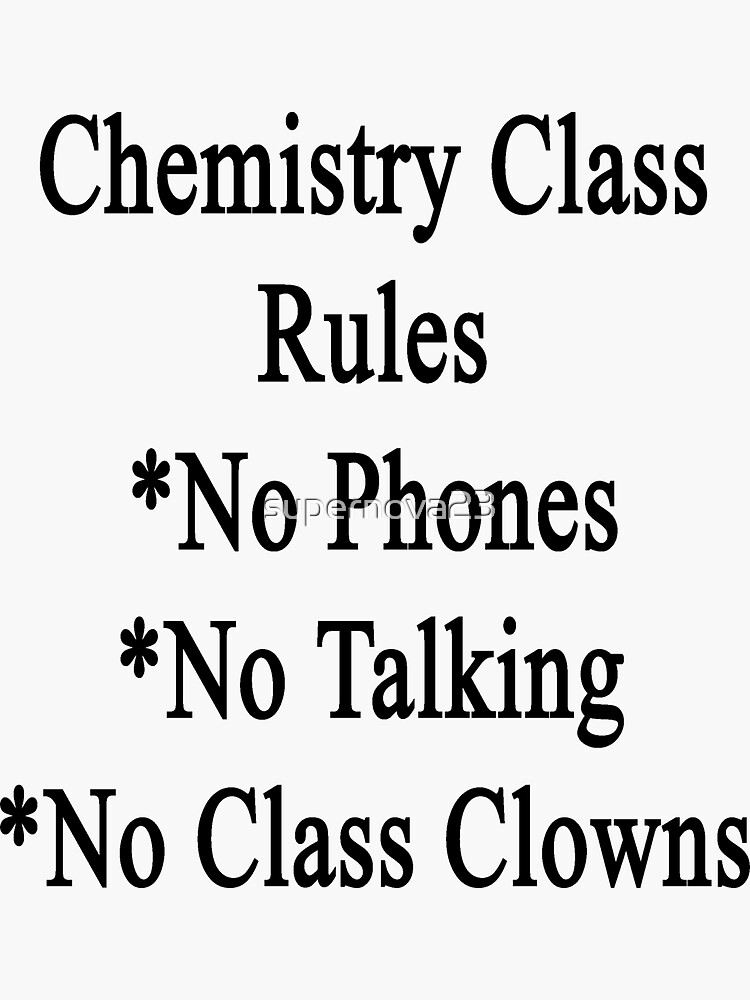 "Chemistry Class Rules No Phones No Talking No Class Clowns" Sticker by