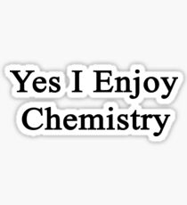 Yes I Enjoy Chemistry Sticker