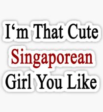 I'm That Cute Singaporean Girl You Like Sticker