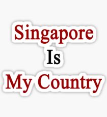 Singapore Is My Country Sticker
