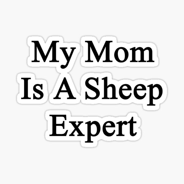 Item preview, My Mom Is A Sheep Expert designed and sold by supernova23.