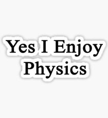 Yes I Enjoy Physics Sticker