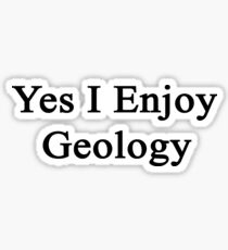 Yes I Enjoy Geology Sticker