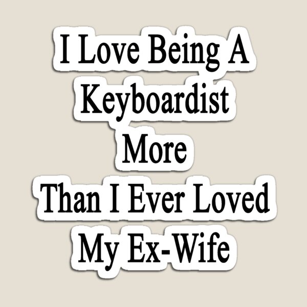 Item preview, I Love Being A Keyboardist More Than I Ever Loved My Ex-Wife designed and sold by supernova23.