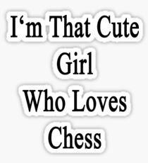 I'm That Cute Girl Who Loves Chess Sticker