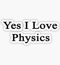 Yes I Love Physics Sticker