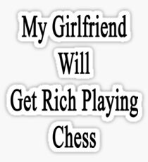 My Girlfriend Will Get Rich Playing Chess Sticker