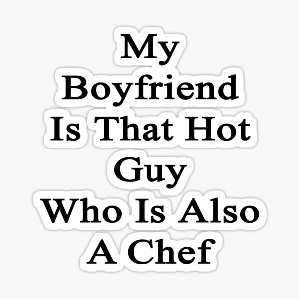 "My Boyfriend Is That Hot Guy Who Is Also A Chef" Sticker by