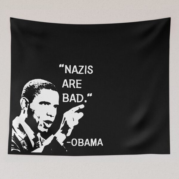 Item preview, Nazis Are Bad | Funny Barack Obama Quote designed and sold by Christopher Taylor.