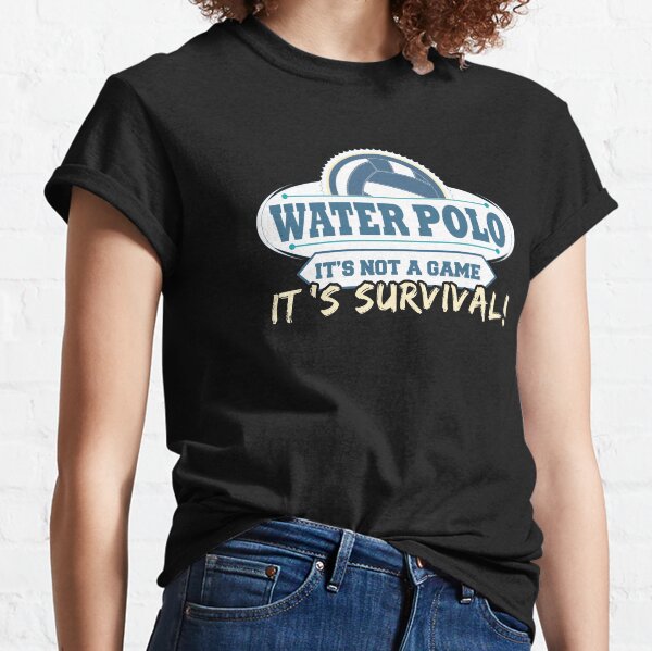 Water Polo It's Not A Game It's Survival Classic T-Shirt