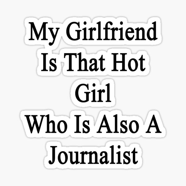 my-girlfriend-is-that-hot-girl-who-is-also-a-journalist-sticker-for