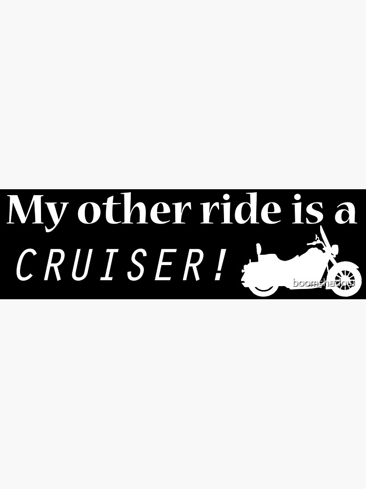"My other ride is a Cruiser! Sticker" Sticker by boomshadow Redbubble