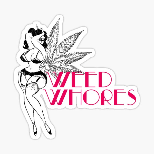 Weed Whores Stickers for Sale | Redbubble