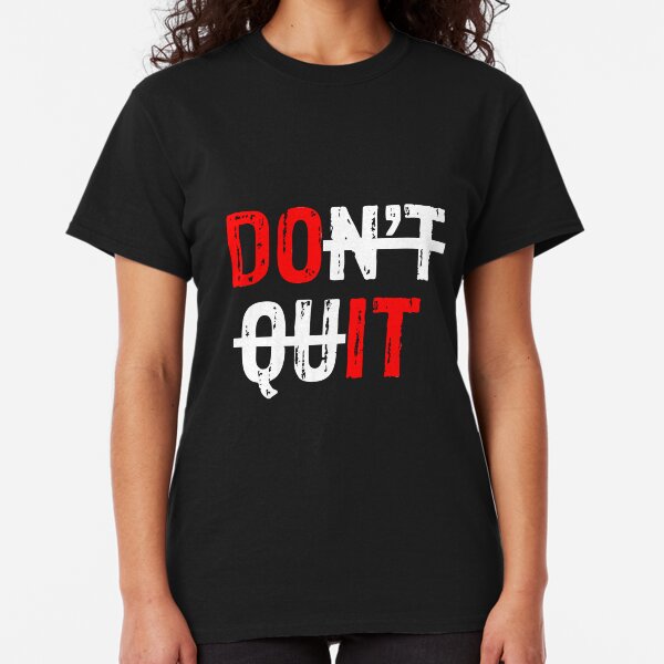 Don't Quit/Do It Classic T-Shirt