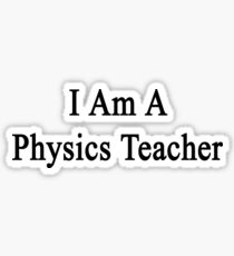 I Am A Physics Teacher Sticker