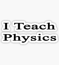 I Teach Physics Sticker