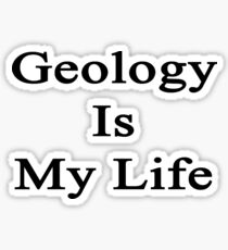 Geology Is My Life Sticker