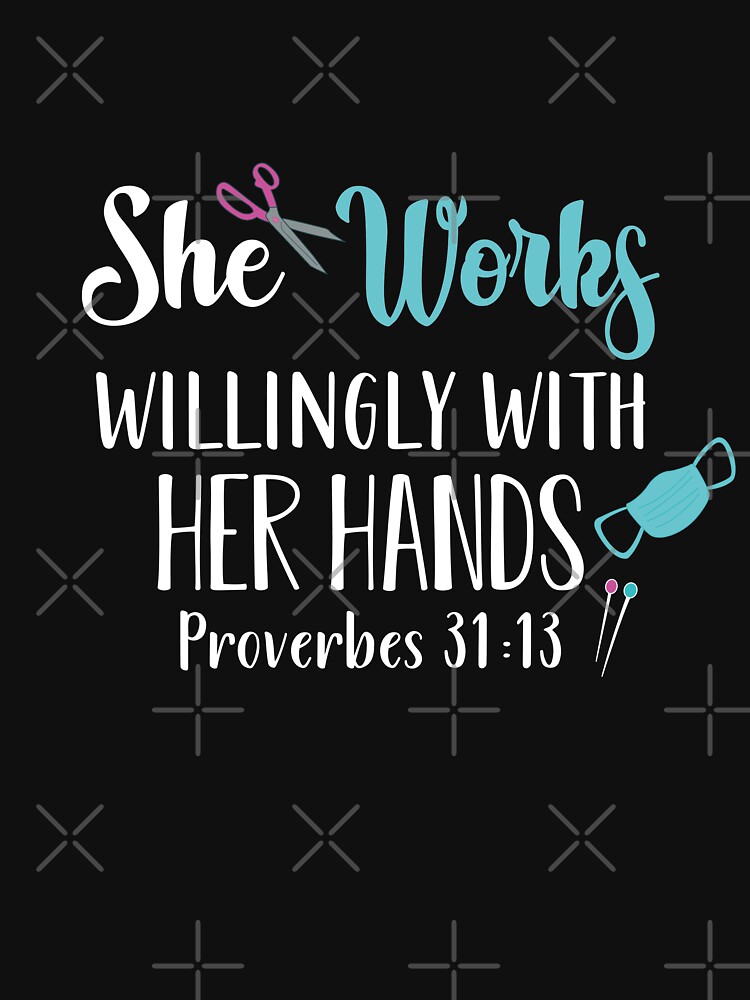 She Works Willingly With Her Hands Proverbs 31 13 T Shirt For Sale By