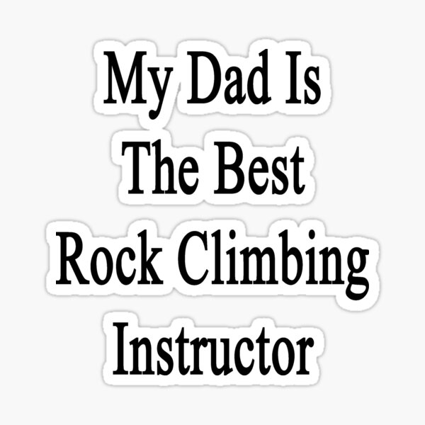 My Dad Is The Best Rock Climbing Instructor Sticker