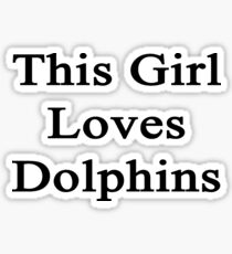This Girl Loves Dolphins Sticker