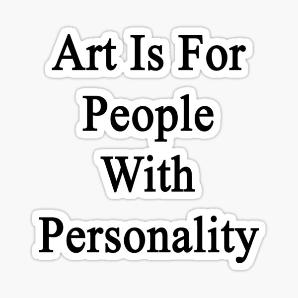 Item preview, Art Is For People With Personality  designed and sold by supernova23.
