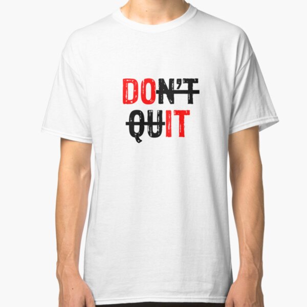 Don't Quit / Do It Classic T-Shirt