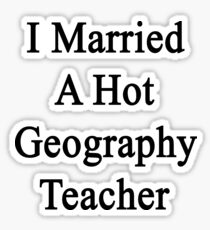 I Married A Hot Geography Teacher Sticker