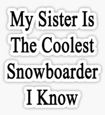 My Sister Is The Coolest Snowboarder I Know Sticker