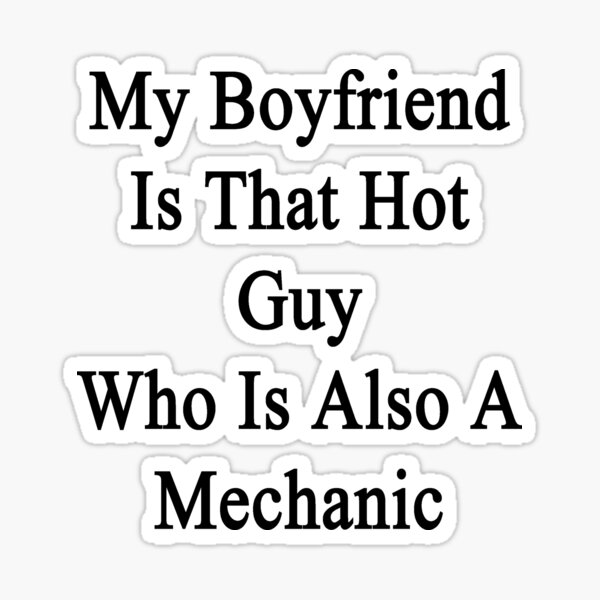 my-boyfriend-is-that-hot-guy-who-is-also-a-mechanic-sticker-for-sale-by-supernova23-redbubble